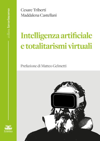 Intelligenza artificiale e totalitarismi virtuali - Cesare Triberti,Maddalena Castellani - copertina