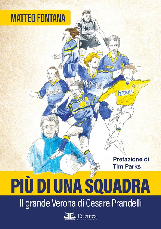 Più di una squadra. Il grande Verona di Cesare Prandelli - Matteo Fontana - copertina