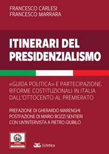Libro Itinerari del presidenzialismo. Guida politica e partecipazione. Riforme costituzionali in Italia dall'800 al Premierato Francesco Carlesi Francesco Marrara