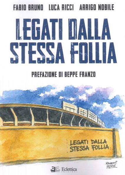 Legati dalla stessa follia - Luca Ricci,Arrigo Nobile,Fabio Bruno - copertina