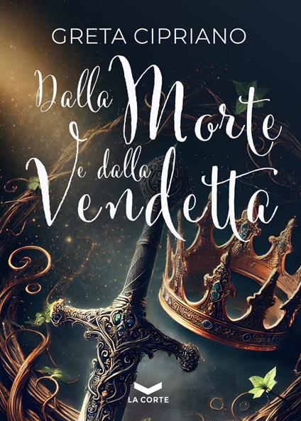Dalla morte e dalla vendetta - Greta Cipriano - ebook