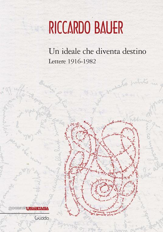 Riccardo Bauer. Un ideale che diventa destino. Lettere 1916-1982 - Barbara Bracco,Antonella Braga,Piero Graglia - copertina