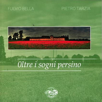Oltre i sogni persino. Intrecciando punti di vista - Fulvio Bella,Pietro Tarzia - copertina