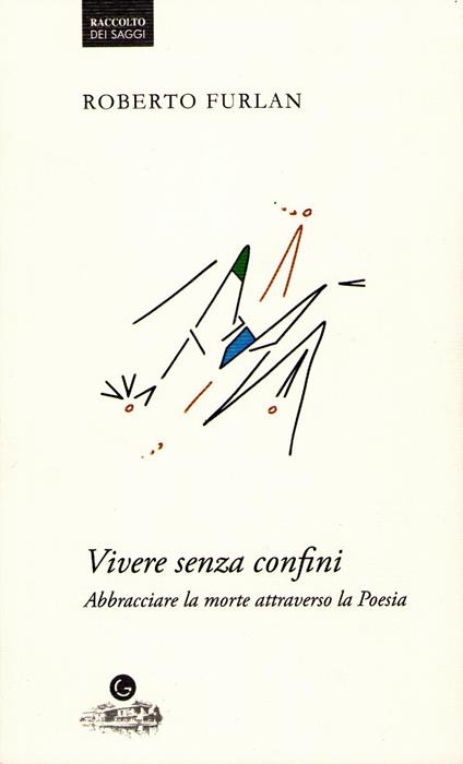 Vivere senza confini. Abbracciare la morte attraverso la poesia - Roberto Furlan - copertina