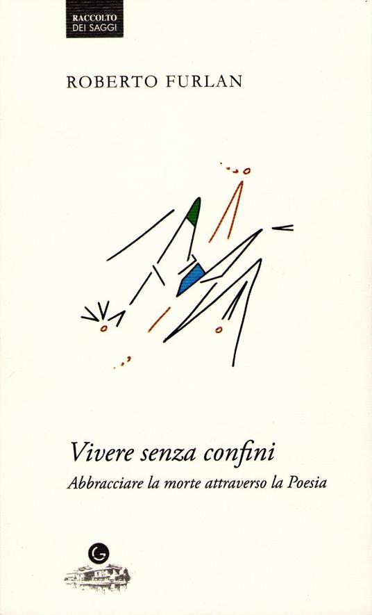 Vivere senza confini. Abbracciare la morte attraverso la poesia - Roberto Furlan - copertina
