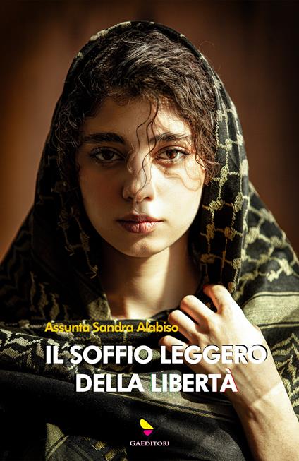 Il soffio leggero della libertà. Ziya, la ragazza dal velo invisibile - Assunta Sandra Alabiso - copertina