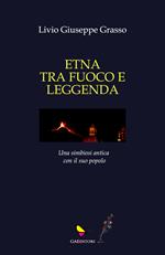 Etna tra fuoco e leggenda. Ediz. illustrata