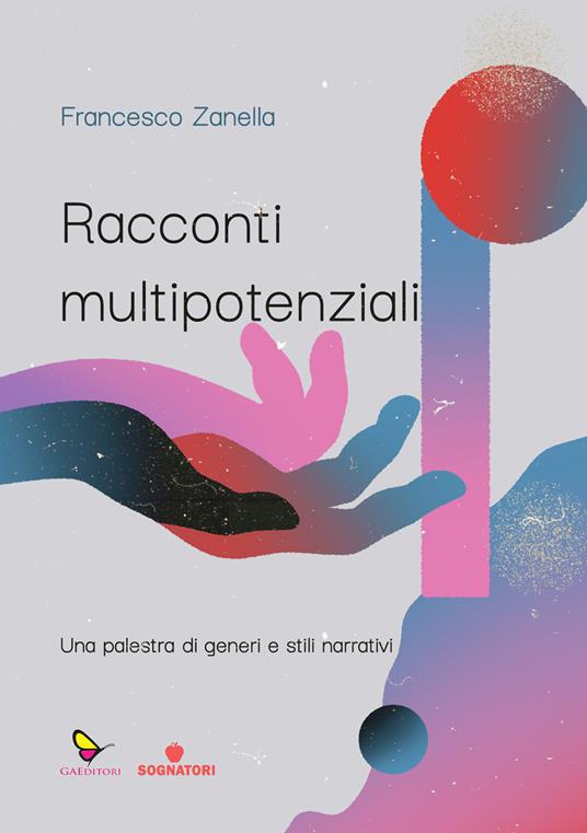 Racconti multipotenziali. Una palestra di generi e stili narrativi - Francesco Zanella - copertina