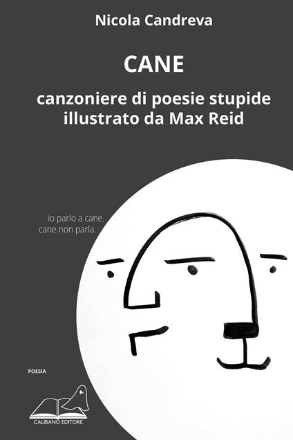 Cane. Canzoniere di poesie stupide illustrato da Max Reid - Nicola Candreva - copertina