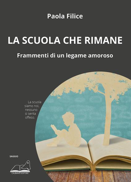 La scuola che rimane. Frammenti di un legame amoroso - Paola Filice - copertina