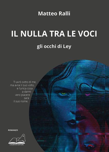 Il nulla tra le voci. Gli occhi di Ley - Matteo Ralli - copertina