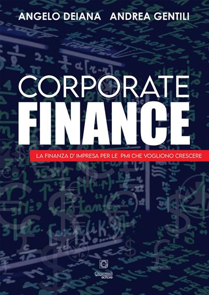 Corporate finance. La finanza d'impresa per le PMI che vogliono crescere - Angelo Deiana,Andrea Gentili - copertina