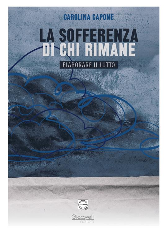 La sofferenza di chi rimane. Elaborare il lutto - Carolina Capone - copertina