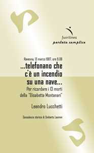 Ravenna, 13 marzo 1987, ore 9.08 ...telefonano che c'è un incendio su una nave... Per ricordare i 13 morti della 