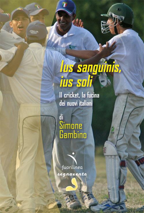 Ius sanguinis, ius soli. Il cricket, la fucina dei nuovi italiani - Simone Gambino - copertina