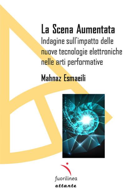 La scena aumentata. Indagine sull'impatto delle nuove tecnologie elettroniche nella arti performative - Mahnaz Esmaili - copertina