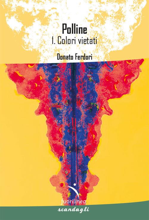 Polline. Colori vietati. Vol. 1 - Donato Ferdori - copertina