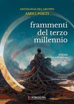 Frammenti del terzo millennio. Antologia del gruppo dei poeti. Poesia per vivere nella bellezza