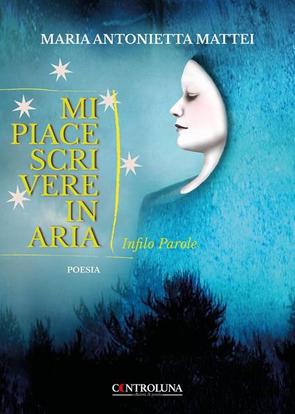 Mi piace scrivere in aria. Infilo parole - Maria Antonietta Mattei - copertina