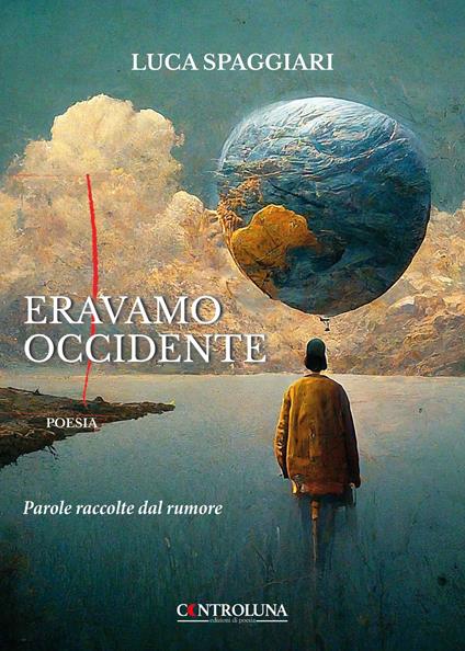 Eravamo Occidente. Parole raccolte dal rumore - Luca Spaggiari - copertina