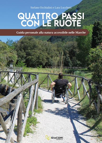 Quattro passi con le ruote. Guida personale alla natura accessibile nelle Marche - Stefano Occhialini,Lara Lucchetti - copertina