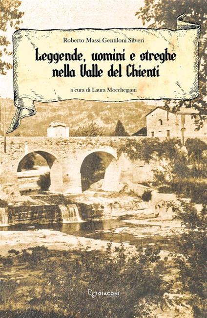 Leggende uomini e streghe nella valle del Chienti. Nuova ediz. - Roberto Massi Gentiloni Silveri - copertina