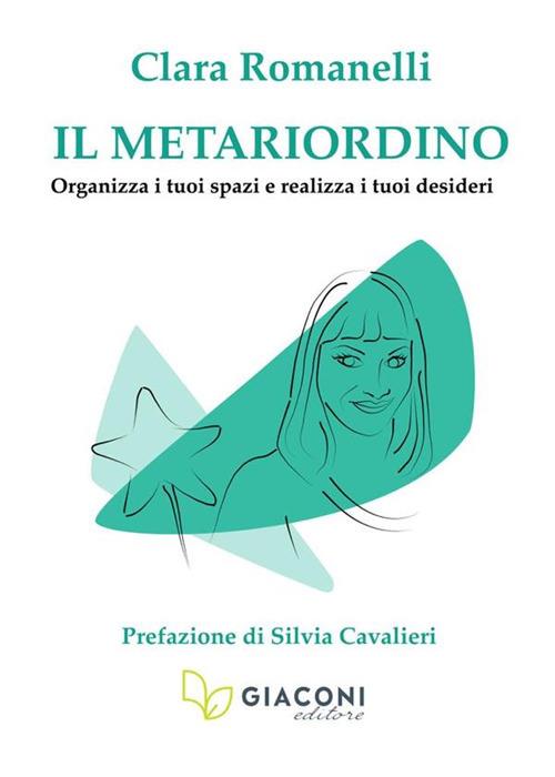 Il metariordino. Organizza i tuoi spazi e realizza i tuoi desideri - Clara Romanelli - copertina
