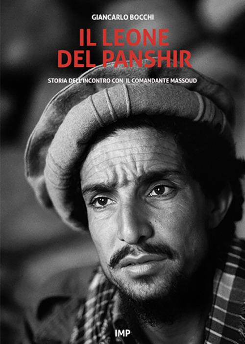 Il leone del Panshir. Storia dell'incontro con il comandante Massoud - Giancarlo Bocchi - copertina