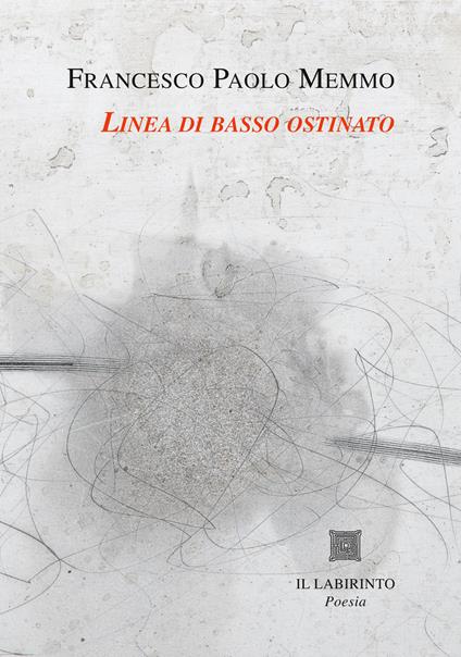 Linea di basso ostinato. Le poesie 1971-1997 - Francesco Paolo Memmo - copertina