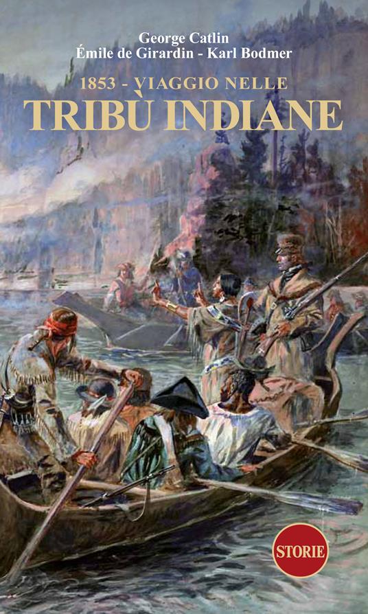 1853. Viaggio nelle tribù indiane - George Catlin,Emile de Giradin,Karl Bodmer - copertina