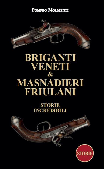 Briganti veneti & masnadieri friulani. Storie incredibili - Pompeo Molmenti - copertina