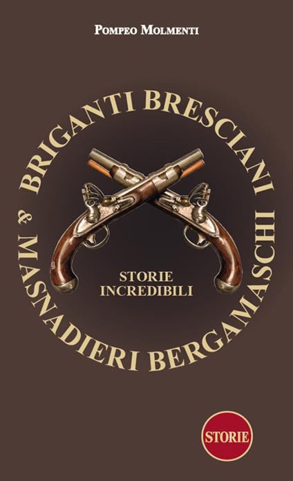 Briganti bresciani & masnadieri bergamaschi. Storie incredibili - Pompeo Molmenti - copertina