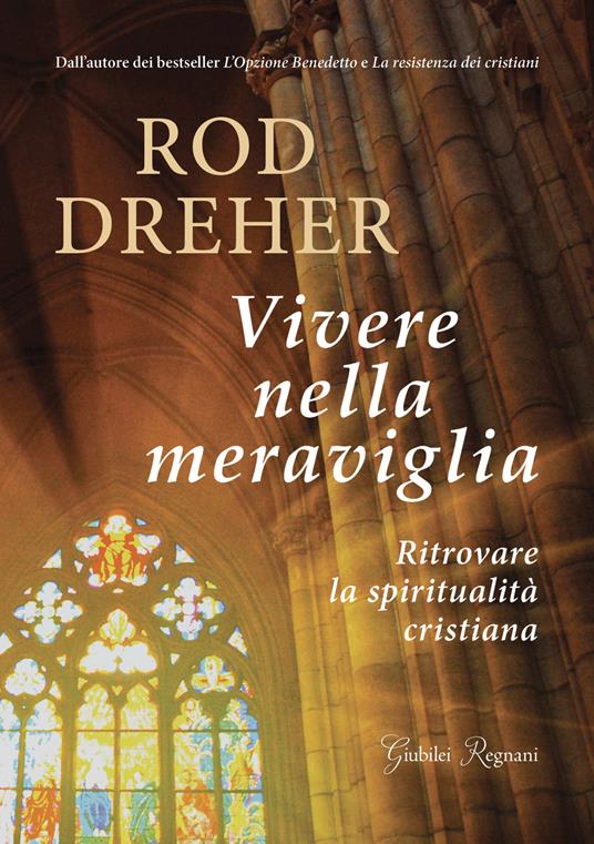 Vivere nella meraviglia. Ritrovare la spiritualità cristiana - Rod Dreher - copertina