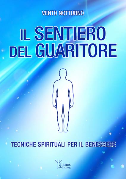 Il sentiero del guaritore. Tecniche spirituali per il benessere - Vento Notturno - ebook