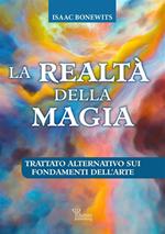 La realtà della magia. Trattato alternativo sui fondamenti dell'arte