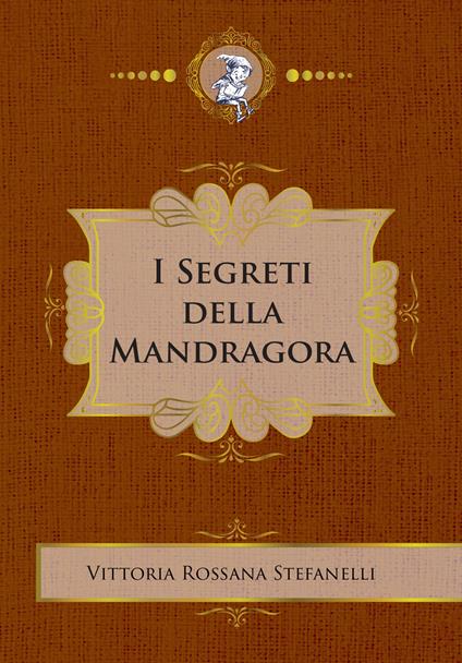 I segreti della Mandragora - Vittoria Rossana Stefanelli - copertina