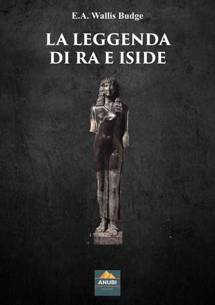 La leggenda di Ra e Iside - Wallis E. A. Budge - copertina