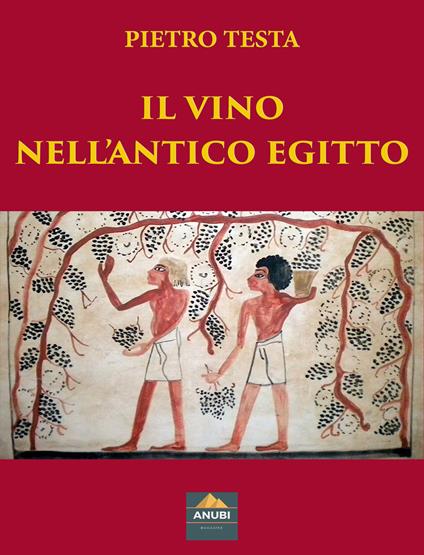 Il vino nell'antico Egitto - Pietro Testa - copertina