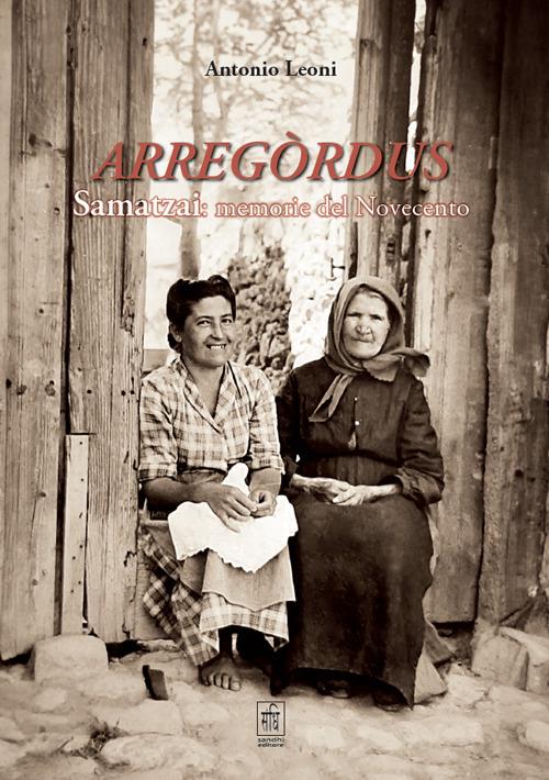 Arregòrdus Samatzai: memorie del Novecento. Con QR Code - Antonio Leoni - copertina