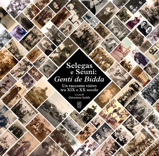 Selegas e Seuni: Genti de Bidda. Un racconto visivo tra XIX e XX secolo - Ottaviana Soddu - copertina