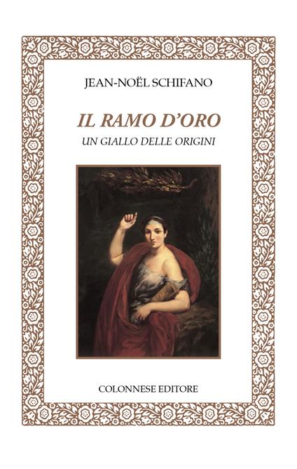 Il ramo d'oro. Un giallo delle origini - Jean-Noël Schifano - copertina