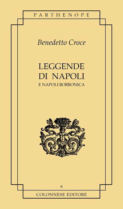 Leggende di Napoli. E Napoli borbonica - Benedetto Croce - copertina