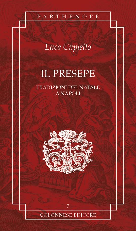 Il presepe. Tradizioni del Natale a Napoli - Luca Cupiello - copertina