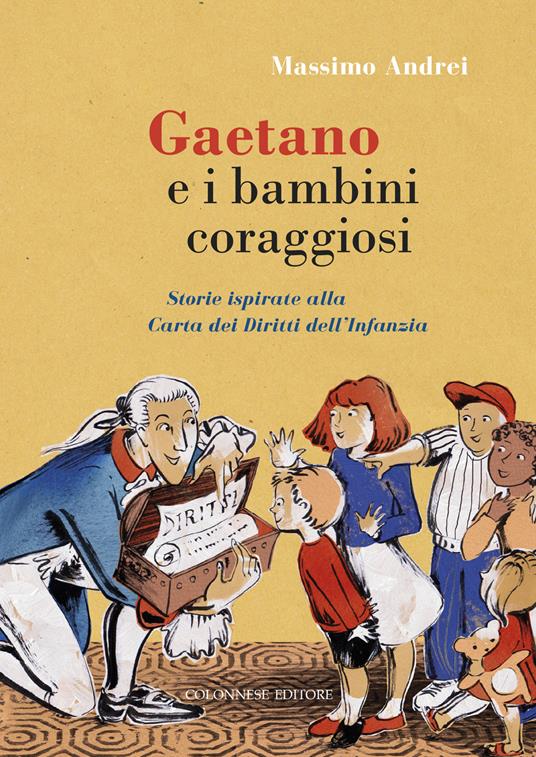 Gaetano e i bambini coraggiosi. Storie ispirate alla Carta dei Diritti dell'Infanzia. Ediz. illustrata - Massimo Andrei - copertina