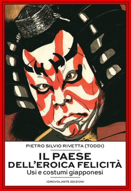 Il paese dell'eroica felicità. Usi e costumi giapponesi - Pietro Silvio Rivetta - copertina