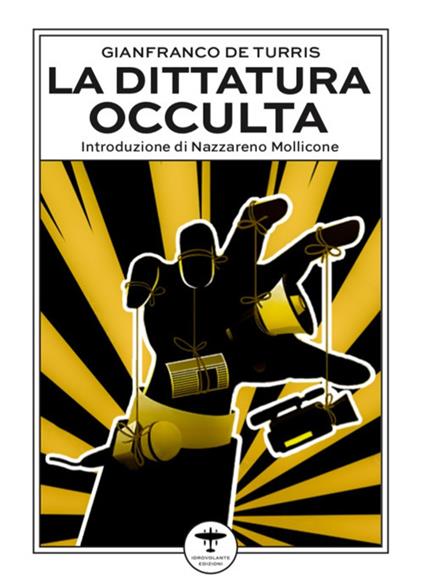 La dittatura occulta. E altri interventi culturali nell'epoca della «contestazione» - Gianfranco De Turris - copertina