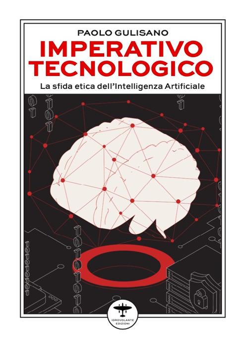 Imperativo tecnologico. La sfida etica dell'Intelligenza Artificiale - Paolo Gulisano - copertina