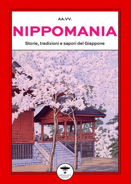 Nippomania. Storie, tradizioni e sapori del Giappone - copertina