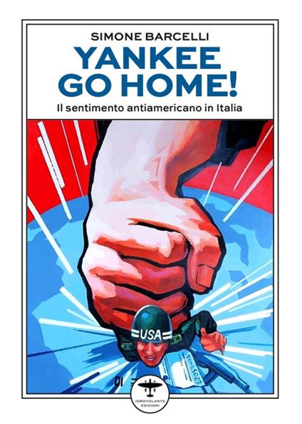 Yankee go home! Il sentimento antiamericano in Italia - Simone Barcelli - copertina