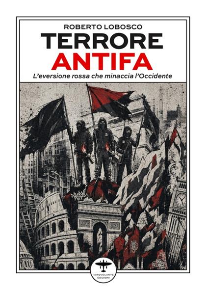 Terrore Antifa. L’eversione rossa che minaccia l’Occidente - Roberto Lobosco - copertina